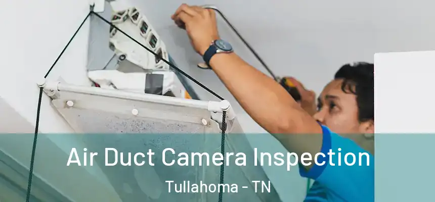  Air Duct Camera Inspection Tullahoma - TN
