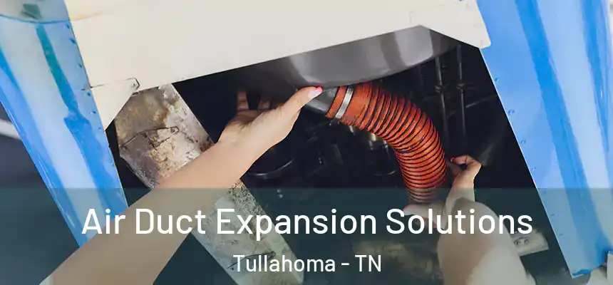  Air Duct Expansion Solutions Tullahoma - TN
