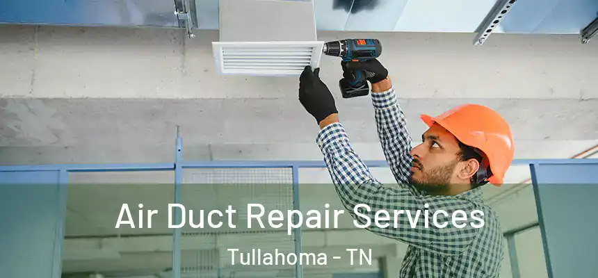  Air Duct Repair Services Tullahoma - TN