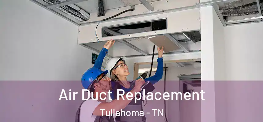  Air Duct Replacement Tullahoma - TN
