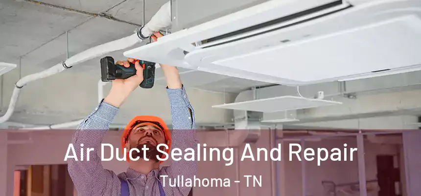  Air Duct Sealing And Repair Tullahoma - TN