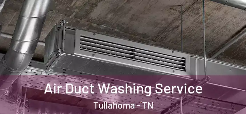  Air Duct Washing Service Tullahoma - TN
