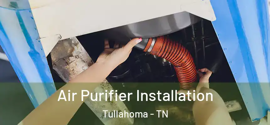  Air Purifier Installation Tullahoma - TN