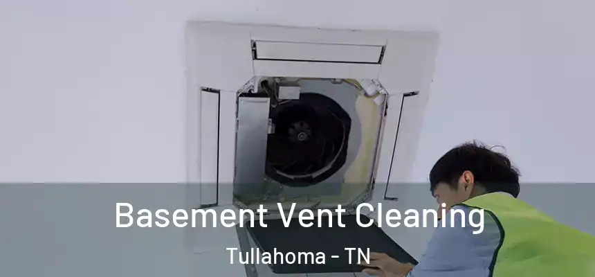  Basement Vent Cleaning Tullahoma - TN