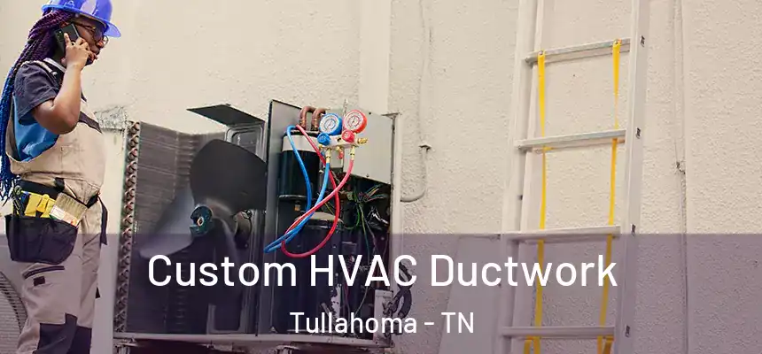  Custom HVAC Ductwork Tullahoma - TN