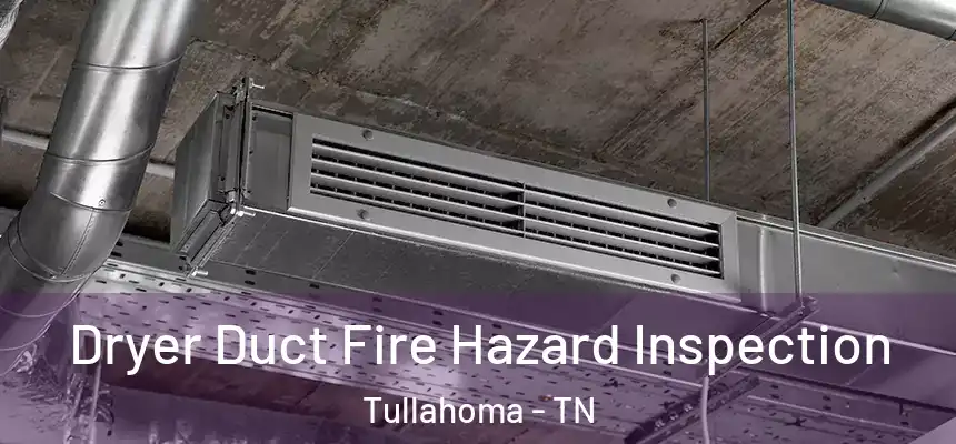  Dryer Duct Fire Hazard Inspection Tullahoma - TN