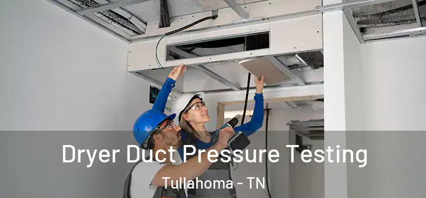  Dryer Duct Pressure Testing Tullahoma - TN