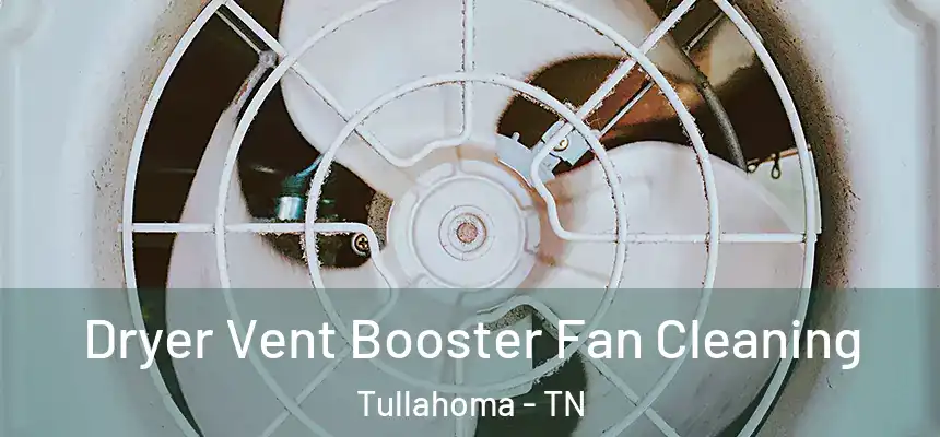  Dryer Vent Booster Fan Cleaning Tullahoma - TN
