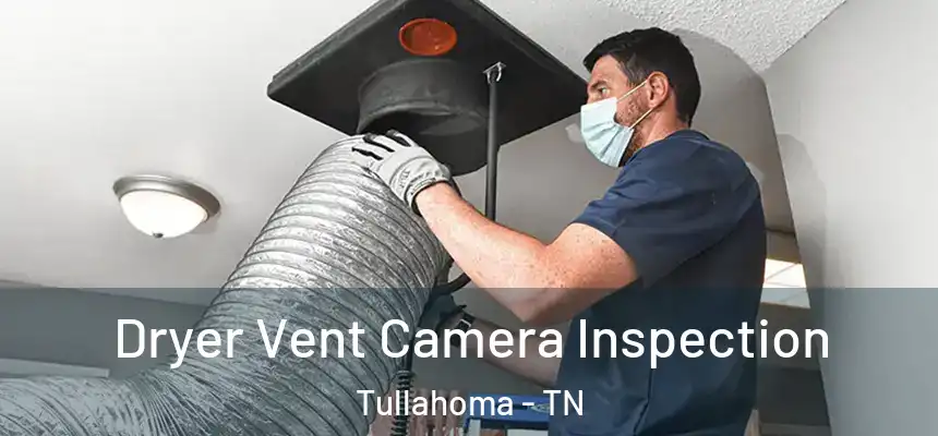  Dryer Vent Camera Inspection Tullahoma - TN