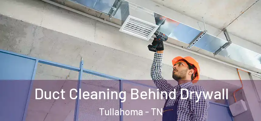  Duct Cleaning Behind Drywall Tullahoma - TN