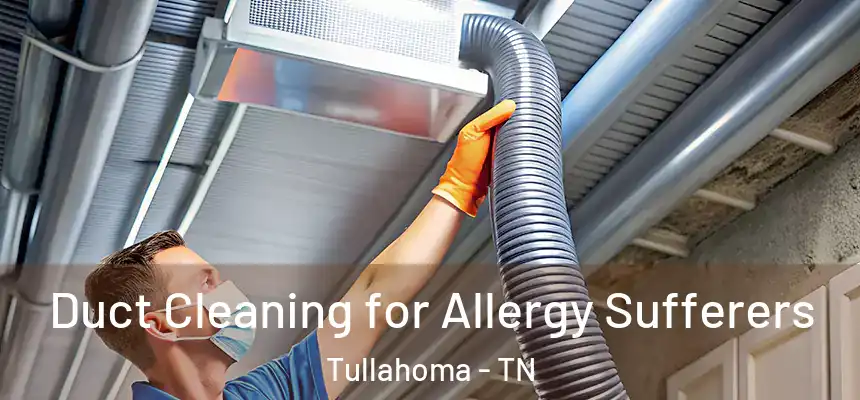  Duct Cleaning for Allergy Sufferers Tullahoma - TN