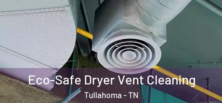  Eco-Safe Dryer Vent Cleaning Tullahoma - TN