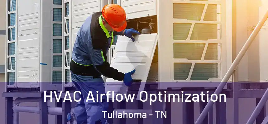  HVAC Airflow Optimization Tullahoma - TN