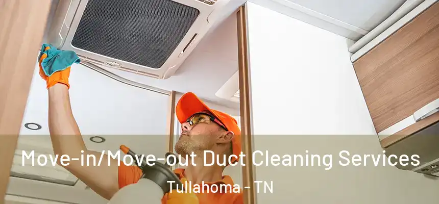  Move-in/Move-out Duct Cleaning Services Tullahoma - TN