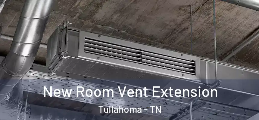  New Room Vent Extension Tullahoma - TN