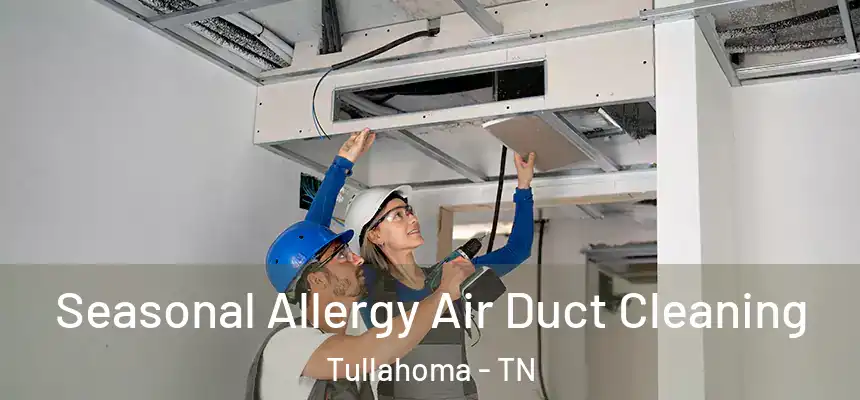  Seasonal Allergy Air Duct Cleaning Tullahoma - TN