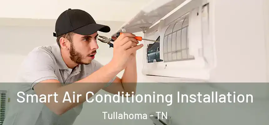  Smart Air Conditioning Installation Tullahoma - TN