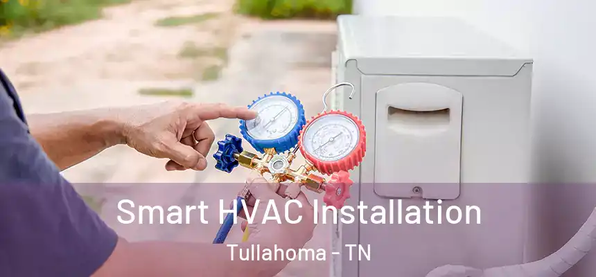  Smart HVAC Installation Tullahoma - TN