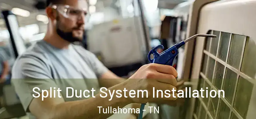  Split Duct System Installation Tullahoma - TN