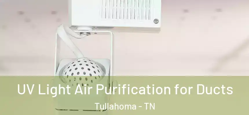  UV Light Air Purification for Ducts Tullahoma - TN