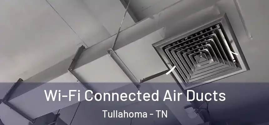  Wi-Fi Connected Air Ducts Tullahoma - TN